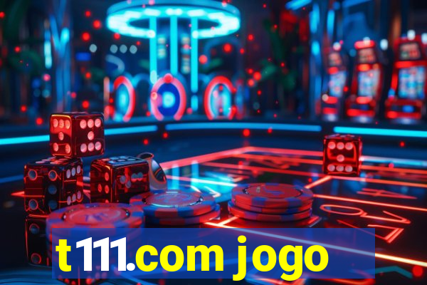 t111.com jogo